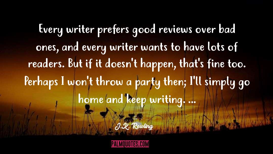 J.K. Rowling Quotes: Every writer prefers good reviews