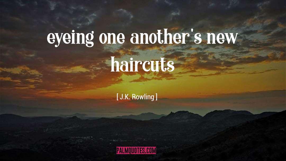 J.K. Rowling Quotes: eyeing one another's new haircuts