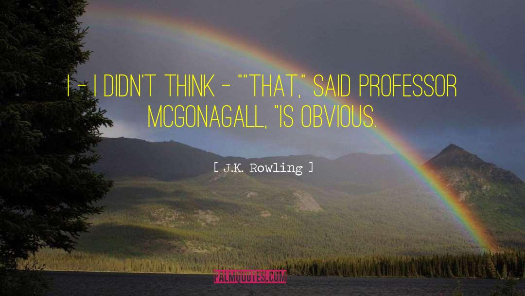 J.K. Rowling Quotes: I - I didn't think