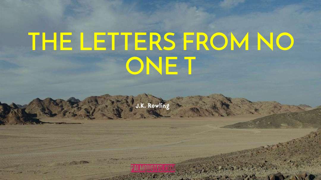 J.K. Rowling Quotes: THE LETTERS FROM NO ONE