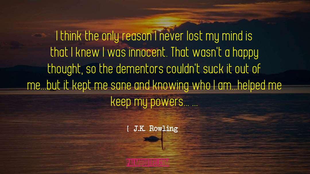 J.K. Rowling Quotes: I think the only reason