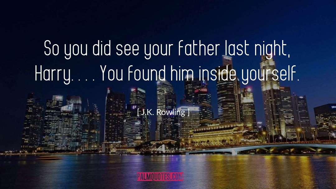 J.K. Rowling Quotes: So you did see your