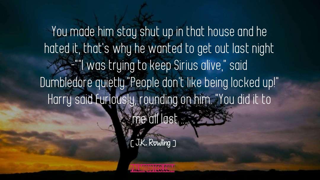 J.K. Rowling Quotes: You made him stay shut