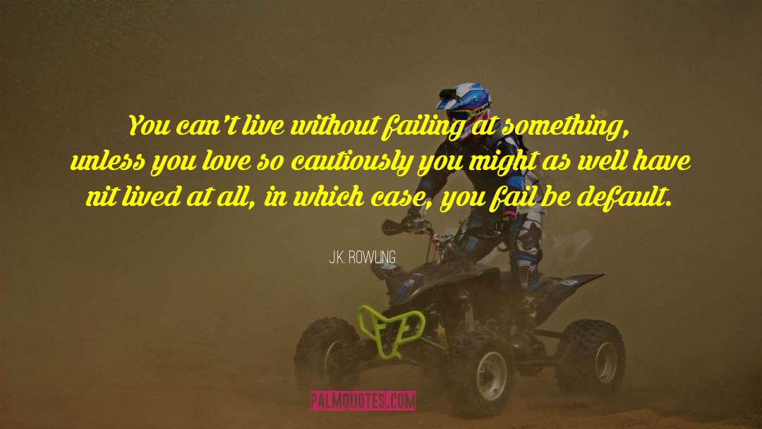 J.K. Rowling Quotes: You can't live without failing