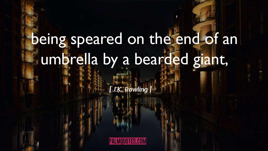 J.K. Rowling Quotes: being speared on the end