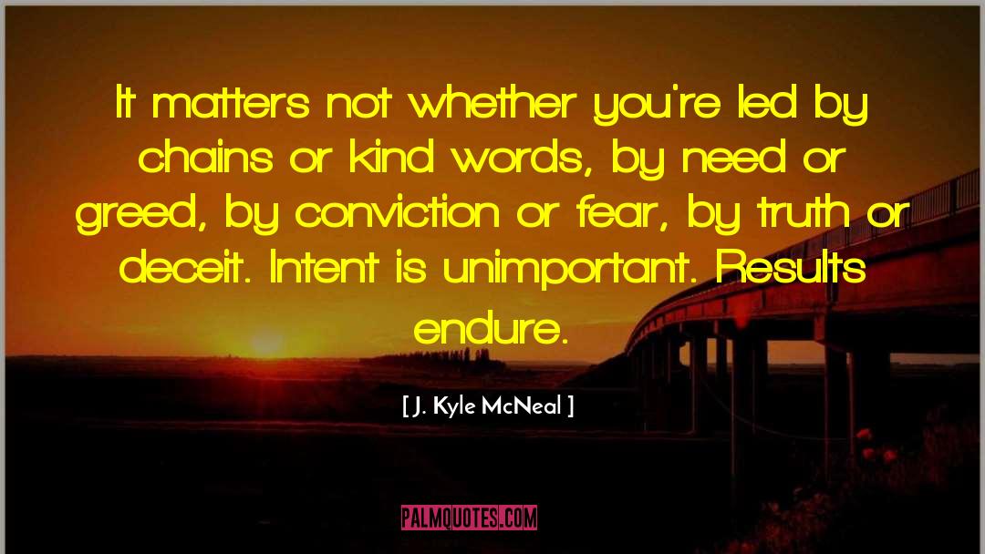 J. Kyle McNeal Quotes: It matters not whether you're