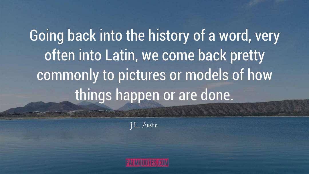 J.L. Austin Quotes: Going back into the history