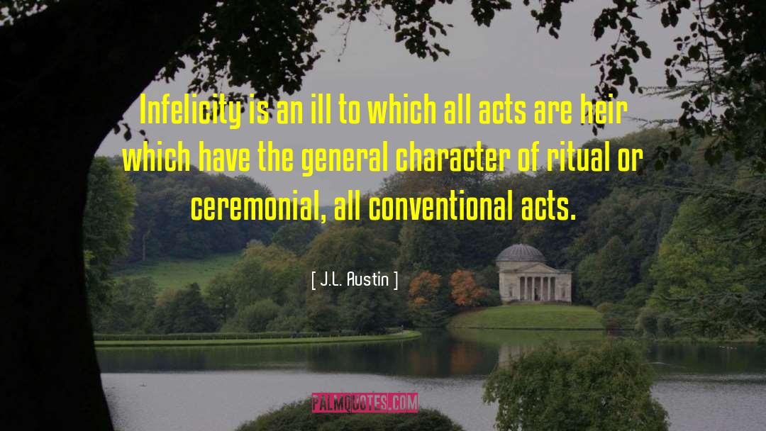 J.L. Austin Quotes: Infelicity is an ill to