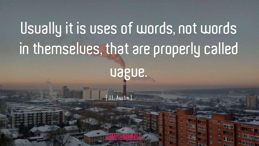 J.L. Austin Quotes: Usually it is uses of