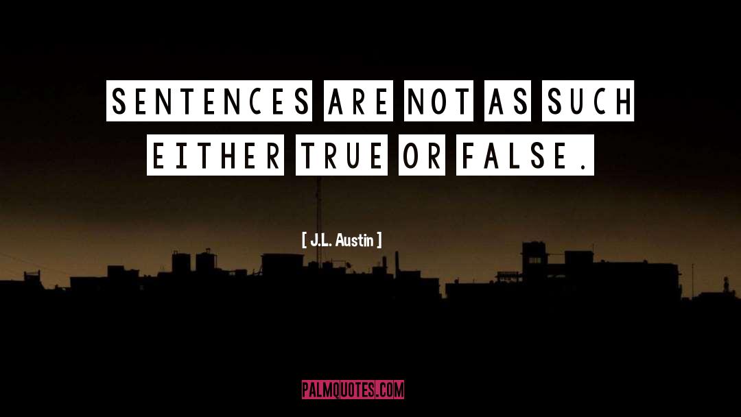 J.L. Austin Quotes: Sentences are not as such