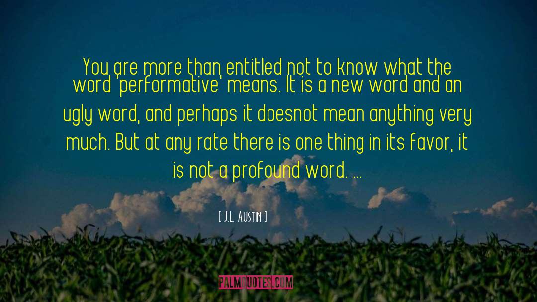 J.L. Austin Quotes: You are more than entitled