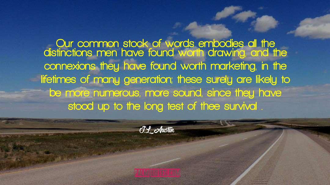 J.L. Austin Quotes: Our common stock of words