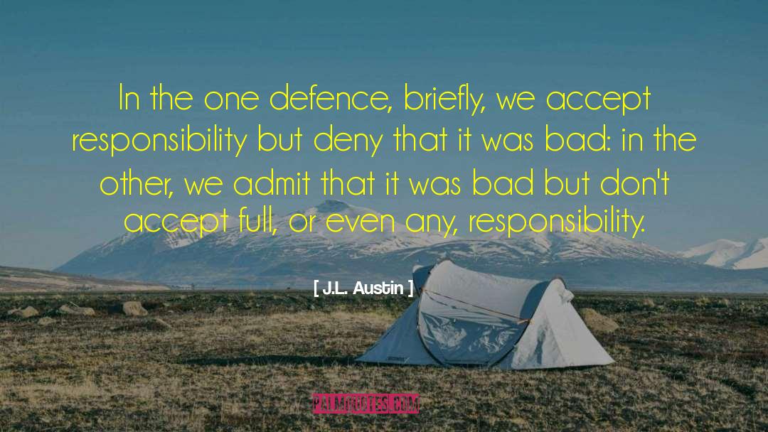 J.L. Austin Quotes: In the one defence, briefly,