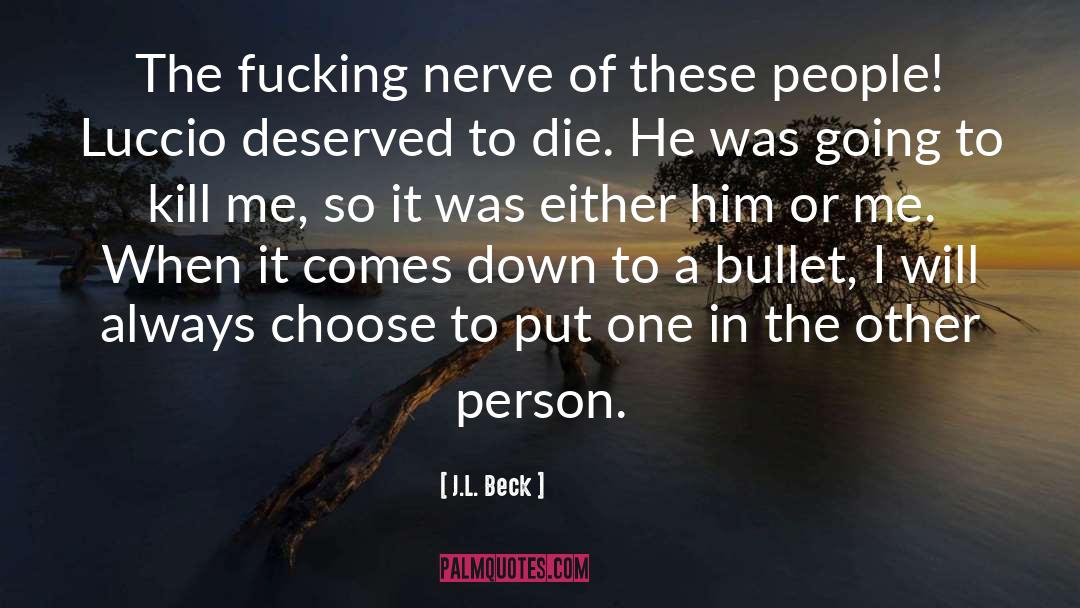 J.L. Beck Quotes: The fucking nerve of these