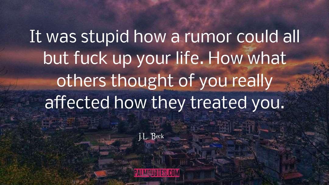 J.L. Beck Quotes: It was stupid how a
