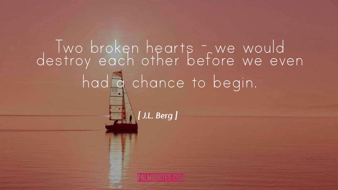 J.L. Berg Quotes: Two broken hearts - we