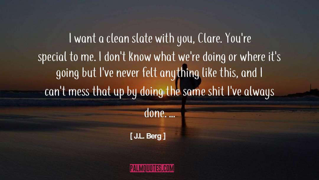 J.L. Berg Quotes: I want a clean slate