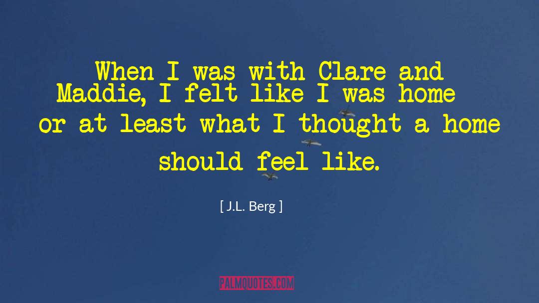 J.L. Berg Quotes: When I was with Clare