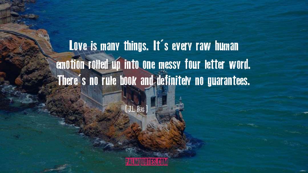 J.L. Berg Quotes: Love is many things. It's