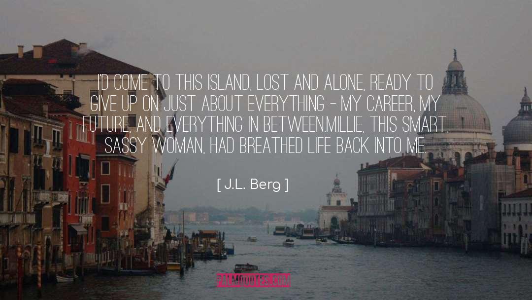 J.L. Berg Quotes: I'd come to this island,