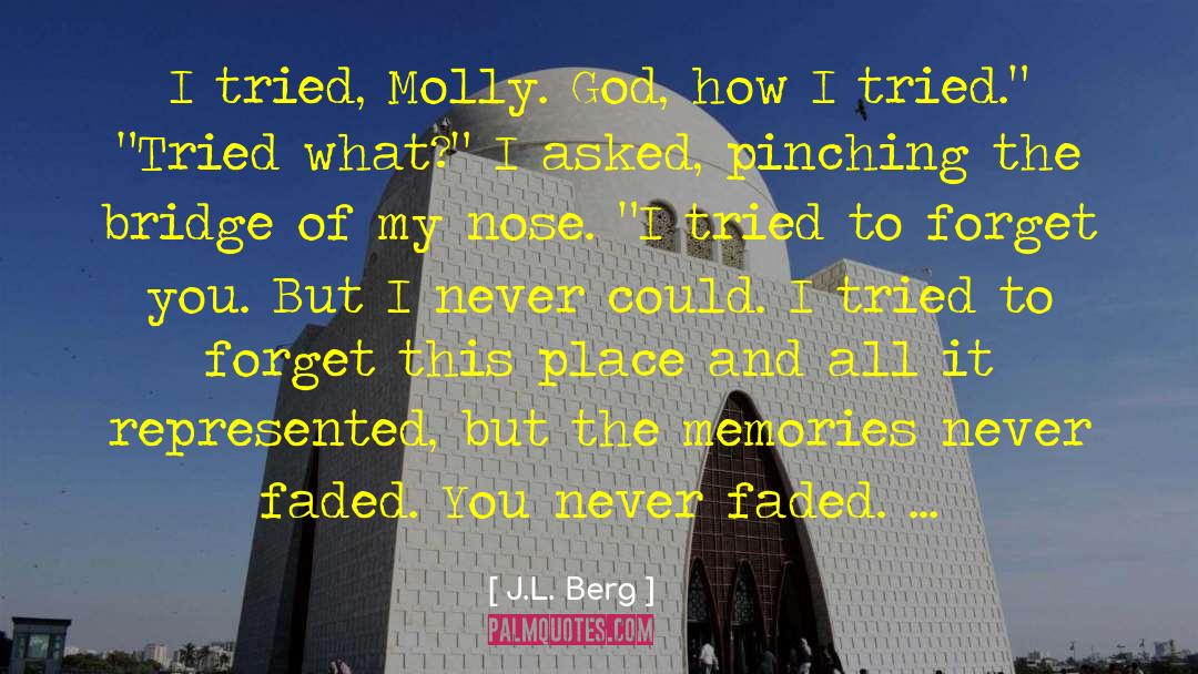 J.L. Berg Quotes: I tried, Molly. God, how