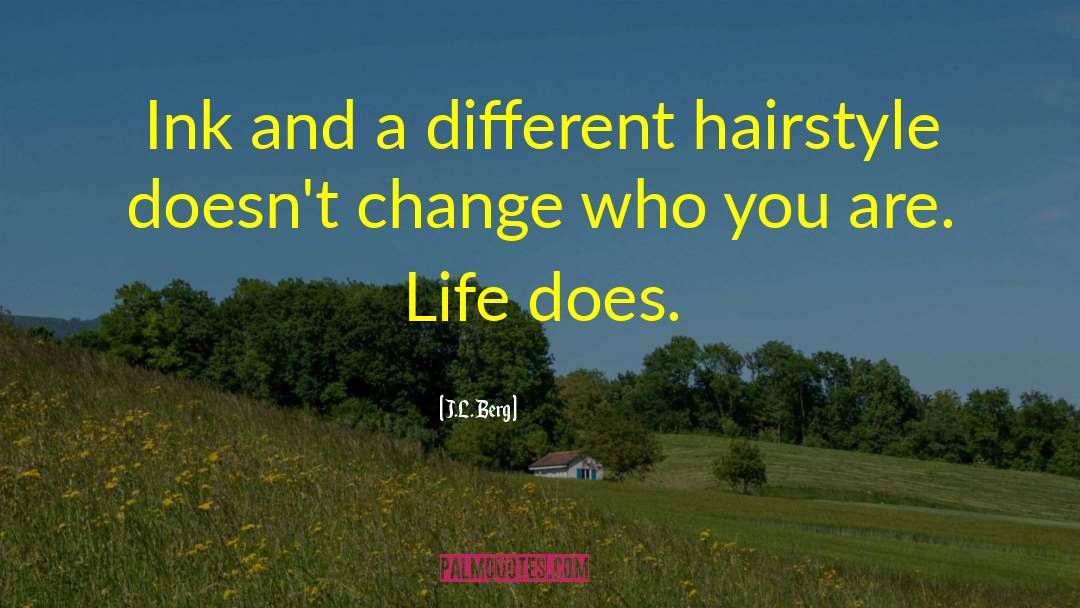 J.L. Berg Quotes: Ink and a different hairstyle