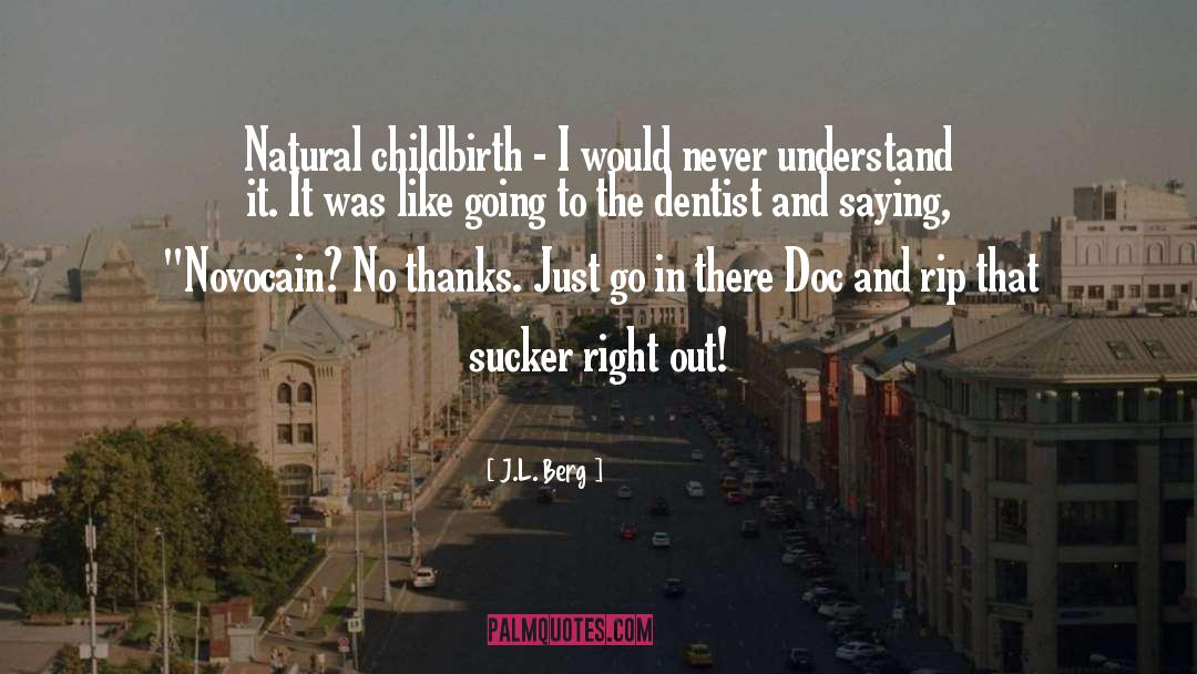 J.L. Berg Quotes: Natural childbirth - I would