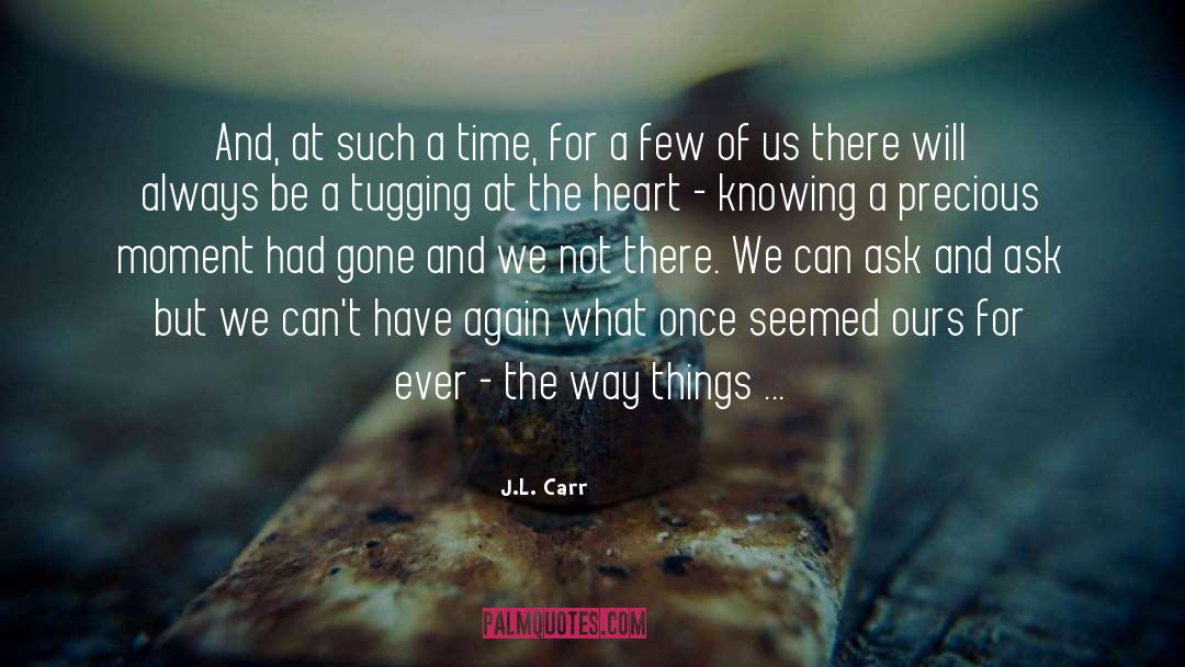 J.L. Carr Quotes: And, at such a time,