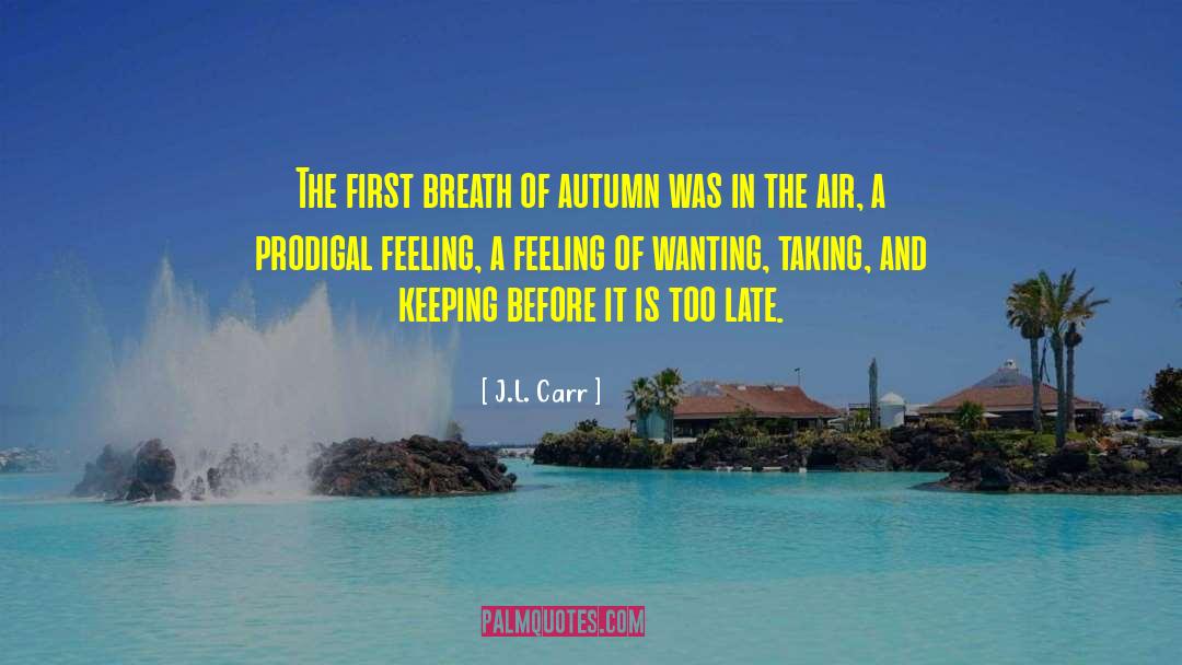 J.L. Carr Quotes: The first breath of autumn