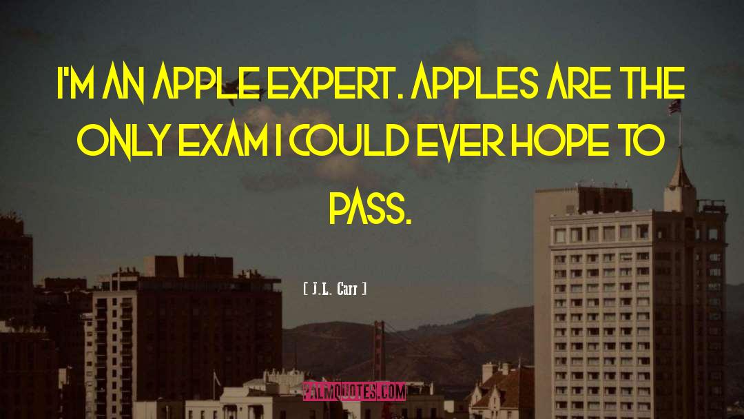 J.L. Carr Quotes: I'm an apple expert. Apples