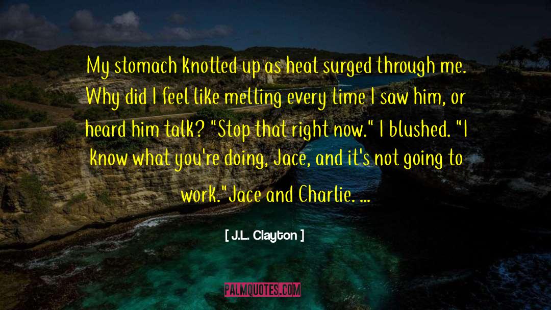 J.L. Clayton Quotes: My stomach knotted up as