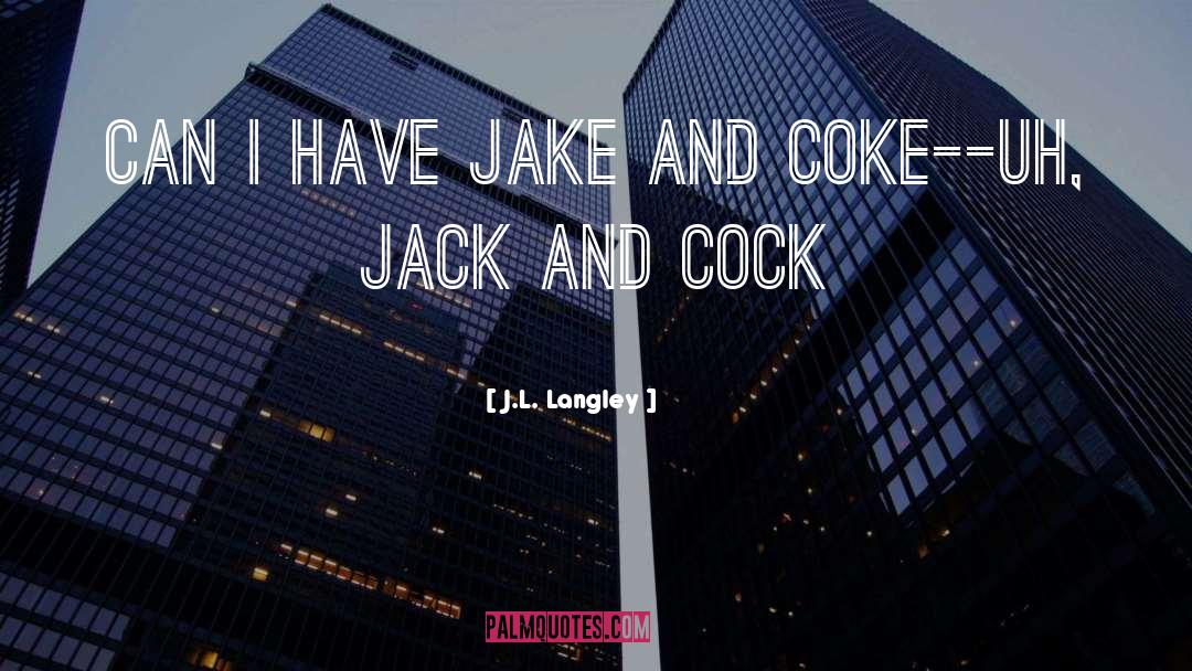 J.L. Langley Quotes: Can I have Jake and