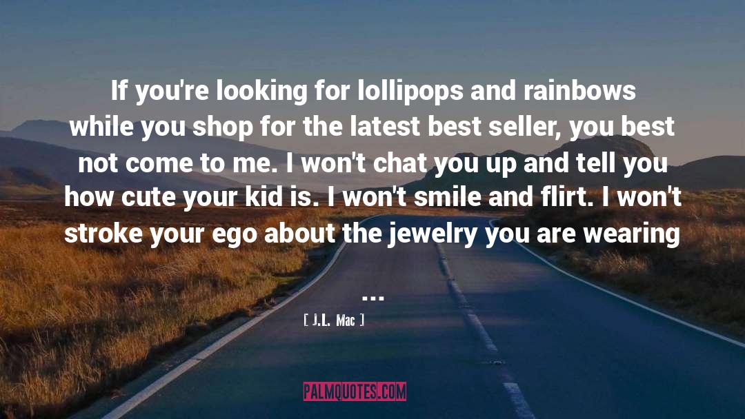 J.L. Mac Quotes: If you're looking for lollipops