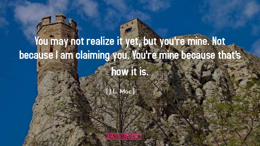 J.L. Mac Quotes: You may not realize it