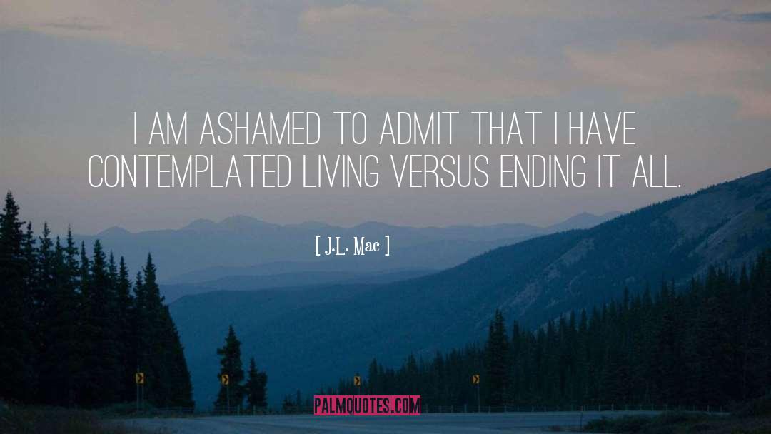 J.L. Mac Quotes: I am ashamed to admit