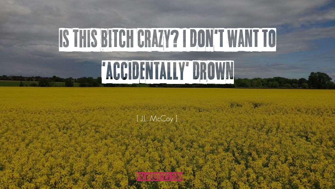 J.L. McCoy Quotes: Is this bitch crazy? I