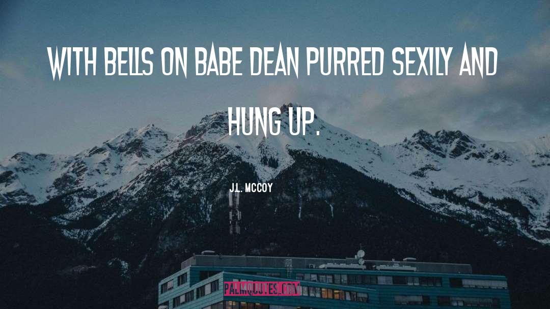 J.L. McCoy Quotes: With bells on babe Dean