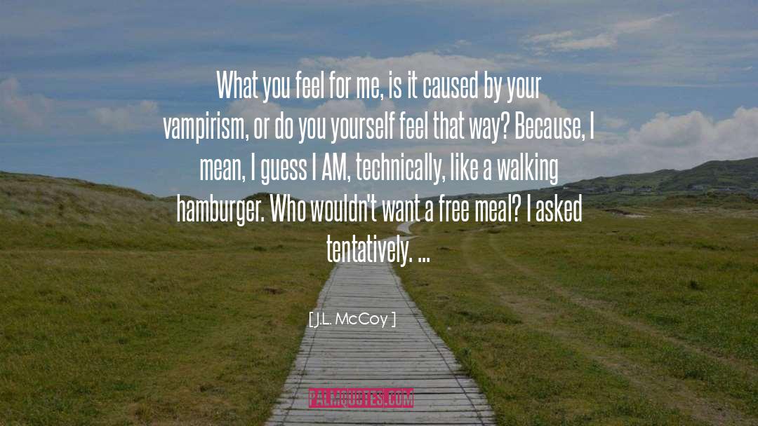 J.L. McCoy Quotes: What you feel for me,