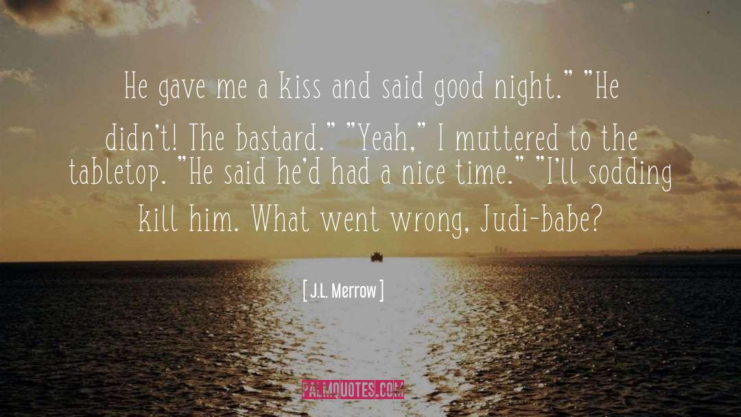 J.L. Merrow Quotes: He gave me a kiss