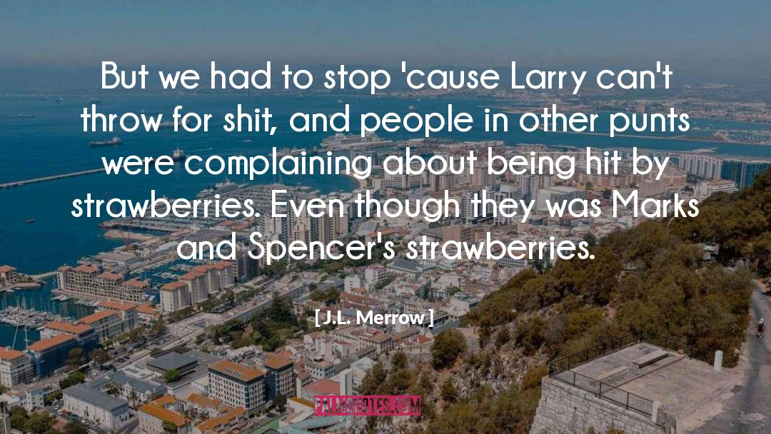 J.L. Merrow Quotes: But we had to stop