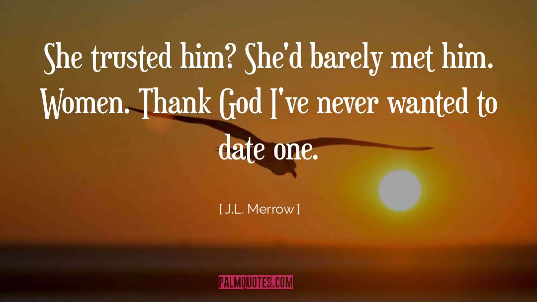 J.L. Merrow Quotes: She trusted him? She'd barely