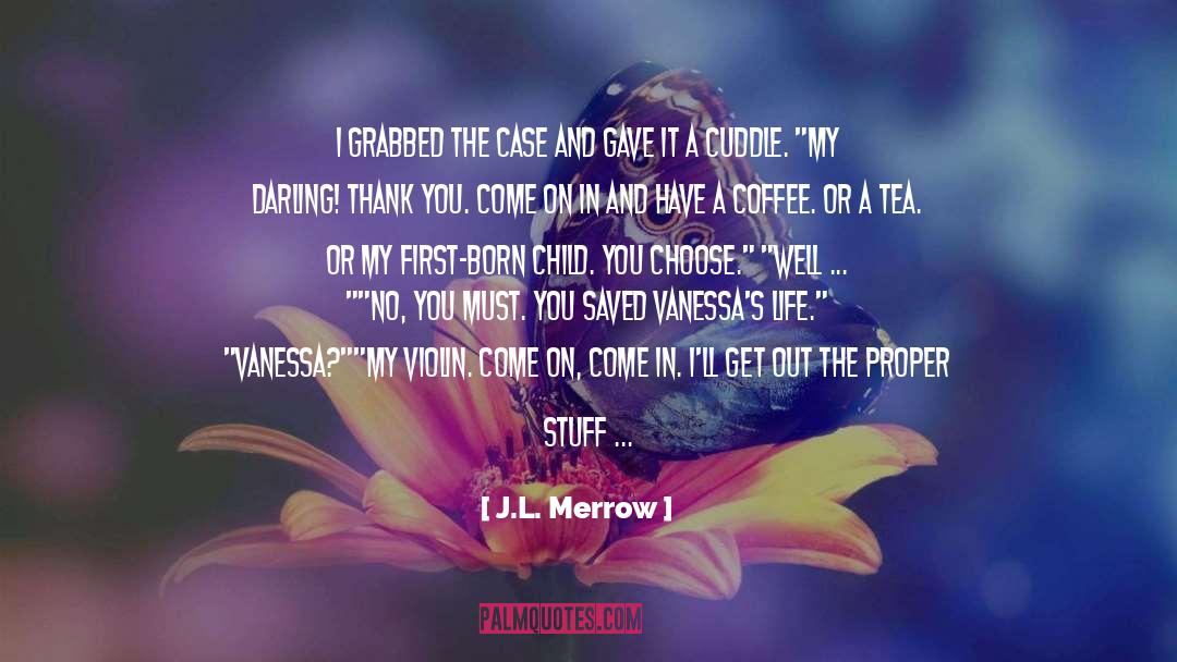 J.L. Merrow Quotes: I grabbed the case and