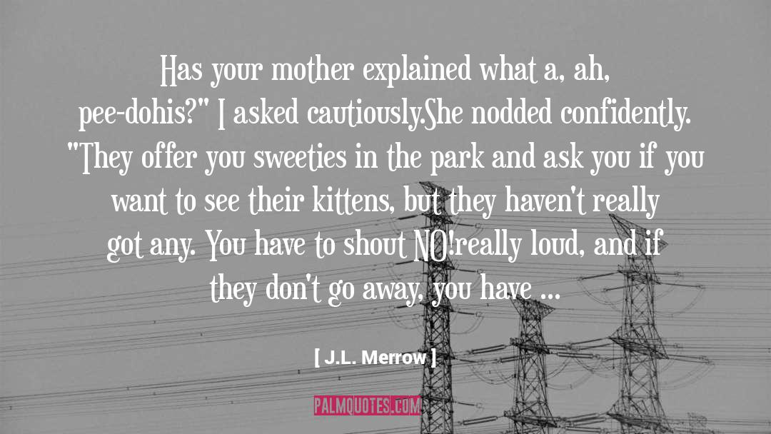 J.L. Merrow Quotes: Has your mother explained what