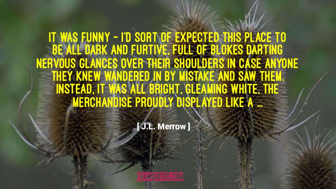J.L. Merrow Quotes: It was funny - I'd
