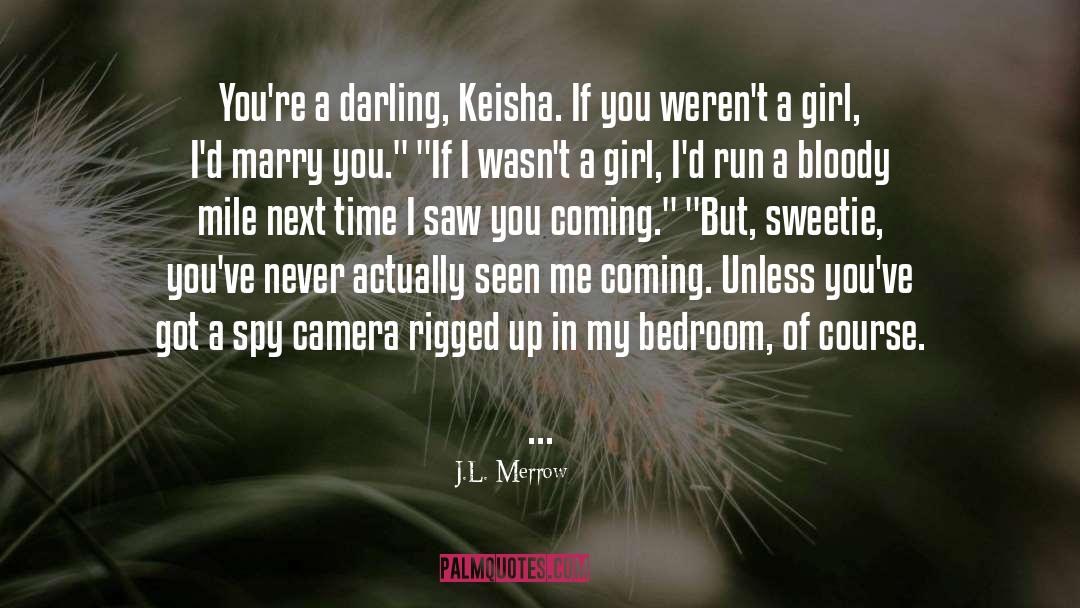 J.L. Merrow Quotes: You're a darling, Keisha. If