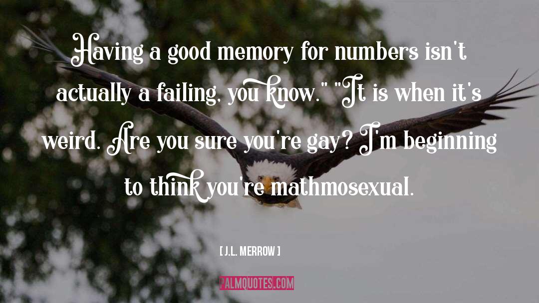 J.L. Merrow Quotes: Having a good memory for