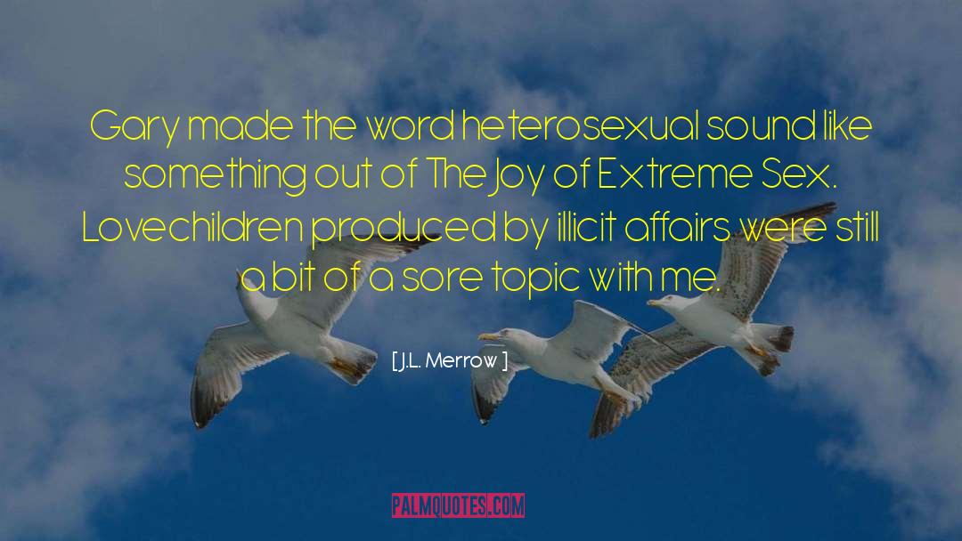J.L. Merrow Quotes: Gary made the word heterosexual