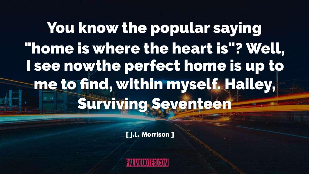 J.L. Morrison Quotes: You know the popular saying