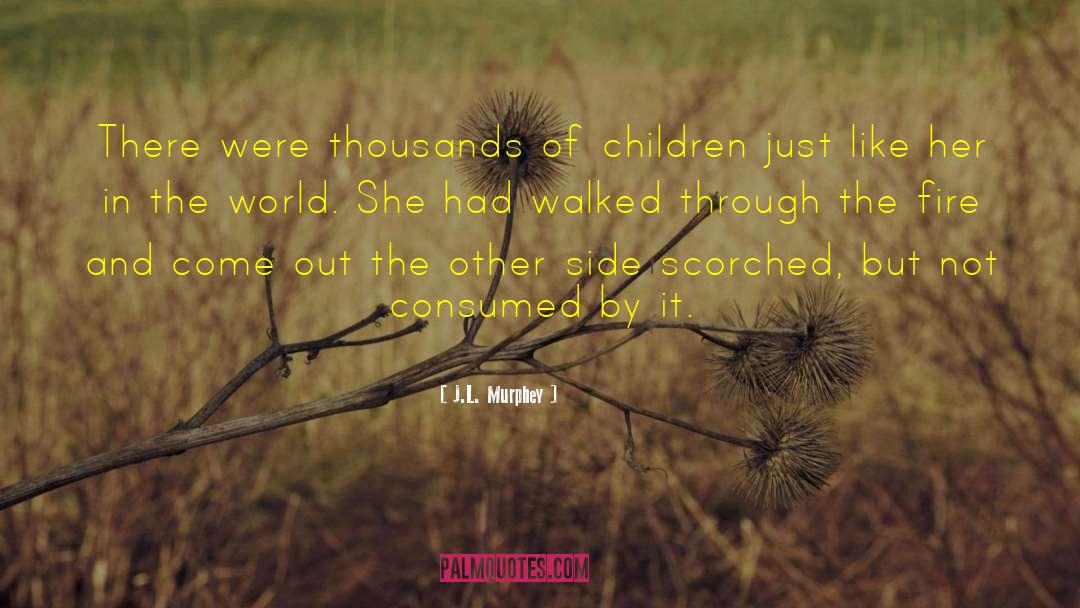 J.L. Murphey Quotes: There were thousands of children
