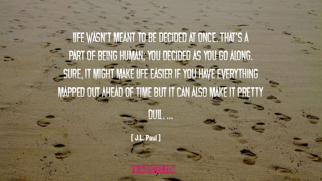 J.L. Paul Quotes: Life wasn't meant to be